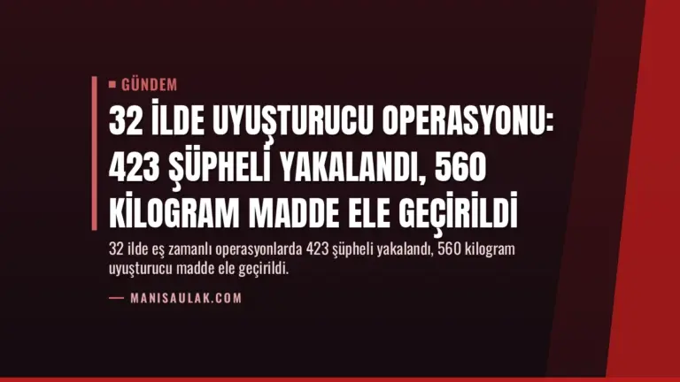 32 İlde Uyuşturucu Operasyonu: 423 Şüpheli Yakalandı, 560 Kilogram Madde Ele Geçirildi
