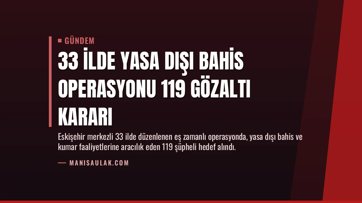 33 İlde Yasa Dışı Bahis Operasyonu 119 Gözaltı Kararı
