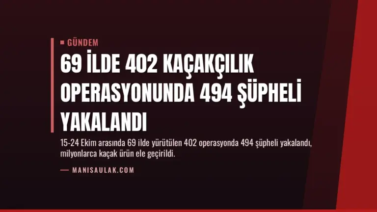 69 İlde 402 Kaçakçılık Operasyonunda 494 Şüpheli Yakalandı