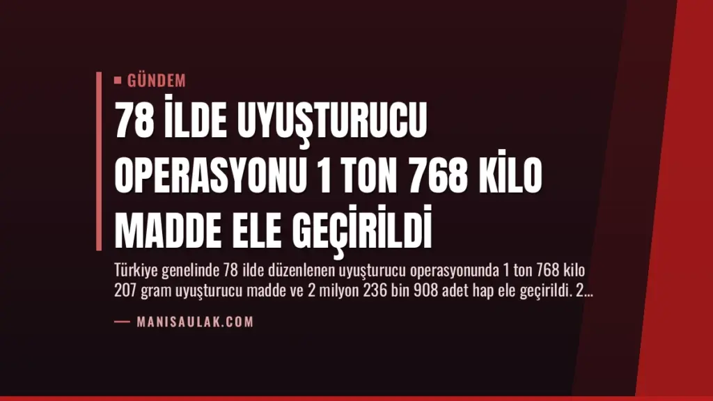 78 İlde Uyuşturucu Operasyonu 1 Ton 768 Kilo Madde Ele Geçirildi