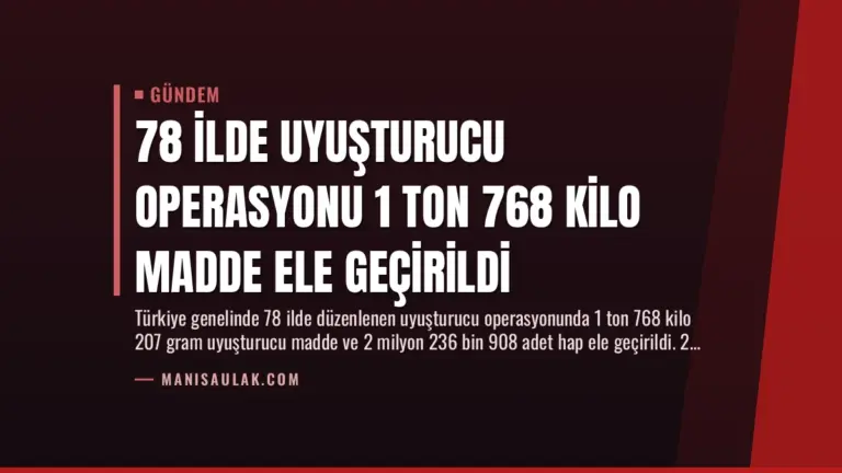 78 İlde Uyuşturucu Operasyonu 1 Ton 768 Kilo Madde Ele Geçirildi