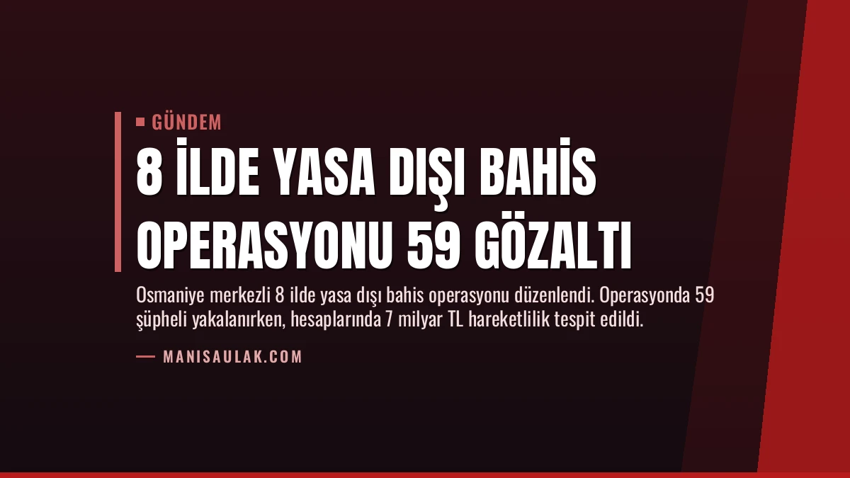 8 İlde Yasa Dışı Bahis Operasyonu 59 Gözaltı
