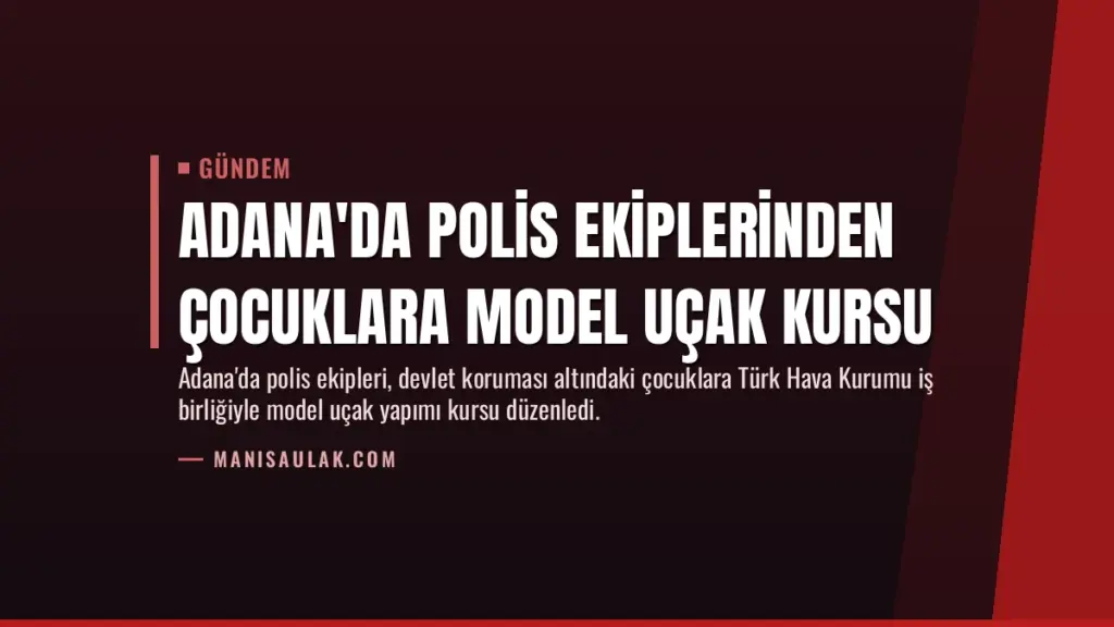 Adana'da Polis Ekiplerinden Çocuklara Model Uçak Kursu