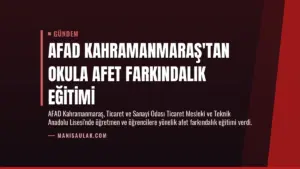 AFAD Kahramanmaraş’tan Okula Afet Farkındalık Eğitimi