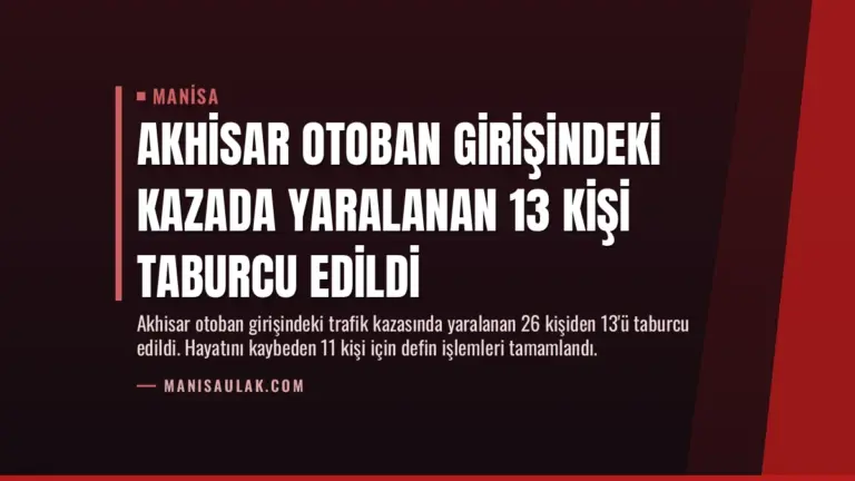 Akhisar Otoban Girişindeki Kazada Yaralanan 13 Kişi Taburcu Edildi