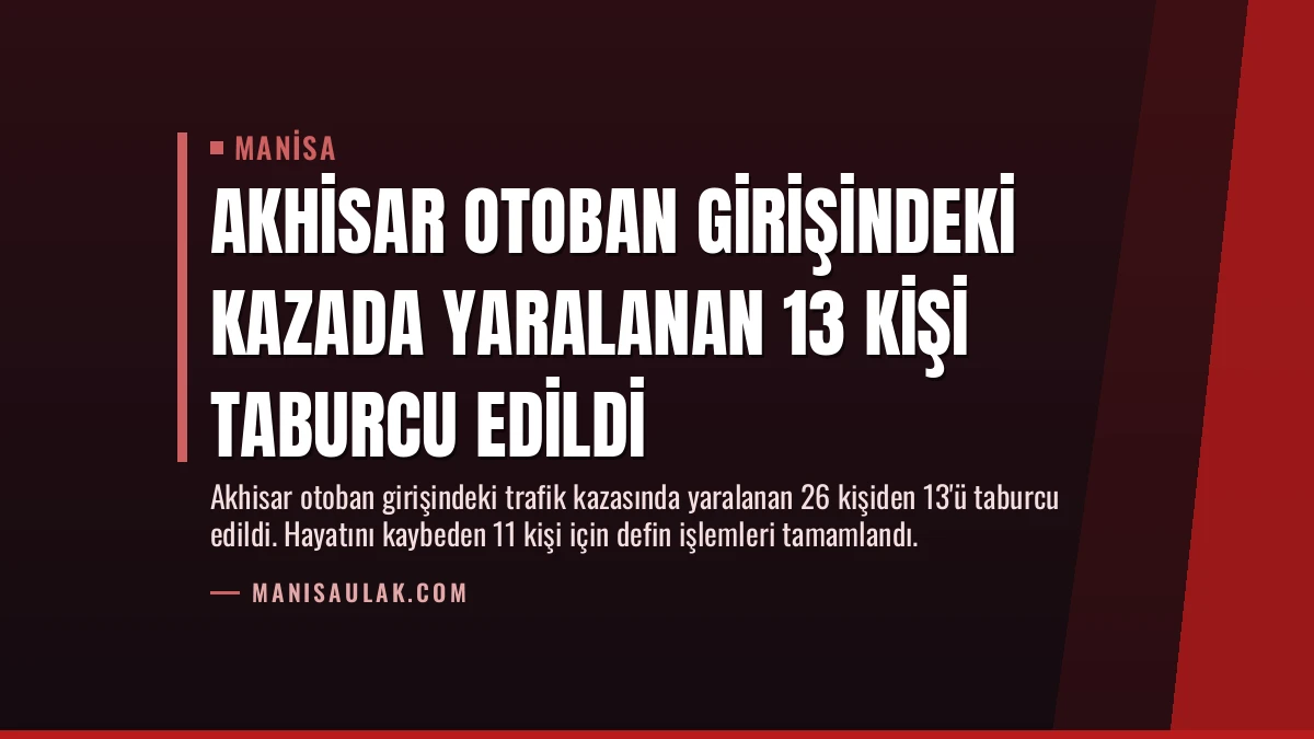 Akhisar Otoban Girişindeki Kazada Yaralanan 13 Kişi Taburcu Edildi