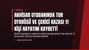 Akhisar Otobanında Tur Otobüsü ve Çekici Kazası 11 Kişi Hayatını Kaybetti