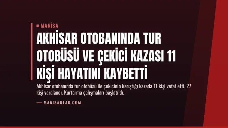 Akhisar Otobanında Tur Otobüsü ve Çekici Kazası 11 Kişi Hayatını Kaybetti