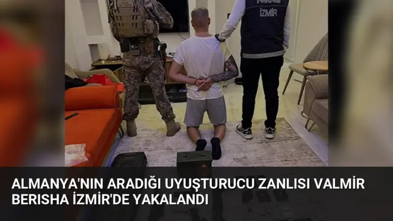 Almanya’nın Aradığı Uyuşturucu Zanlısı Valmir Berısha İzmir’de Yakalandı