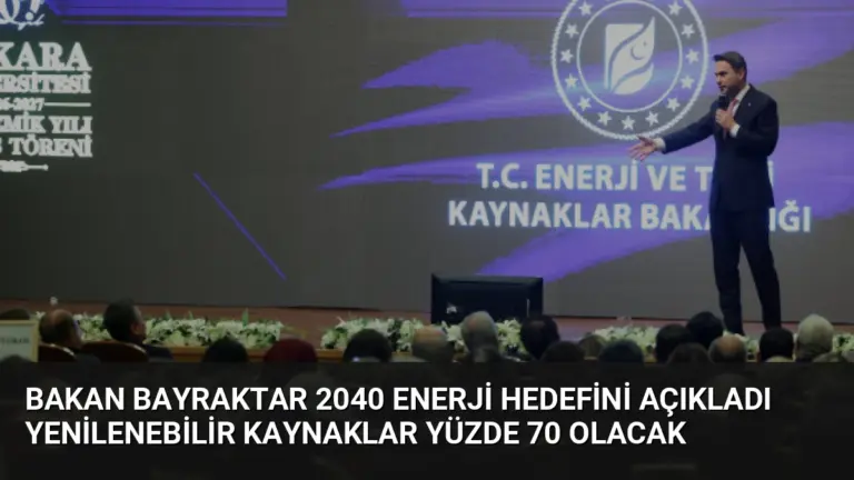 Bakan Bayraktar 2040 Enerji Hedefini Açıkladı Yenilenebilir Kaynaklar Yüzde 70 Olacak