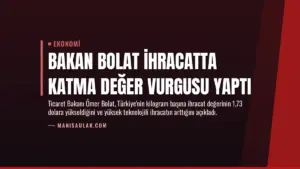 Bakan Bolat İhracatta Katma Değer Vurgusu Yaptı