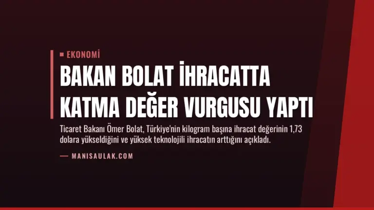 Bakan Bolat İhracatta Katma Değer Vurgusu Yaptı