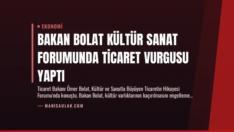 Bakan Bolat Kültür Sanat Forumunda Ticaret Vurgusu Yaptı