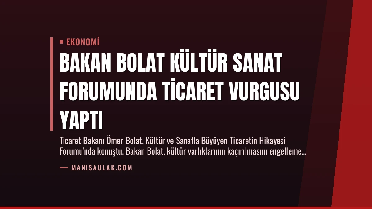 Bakan Bolat Kültür Sanat Forumunda Ticaret Vurgusu Yaptı