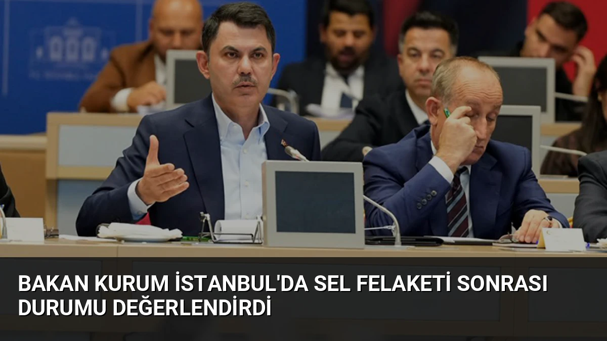 Bakan Kurum İstanbul’da Sel Felaketi Sonrası Durumu Değerlendirdi