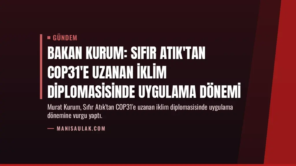 Bakan Kurum: Sıfır Atık'tan COP31'e uzanan iklim diplomasisinde uygulama dönemi