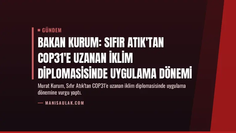 Bakan Kurum: Sıfır Atık'tan COP31'e uzanan iklim diplomasisinde uygulama dönemi