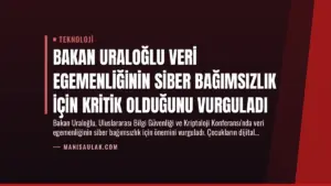 Bakan Uraloğlu Veri Egemenliğinin Siber Bağımsızlık İçin Kritik Olduğunu Vurguladı