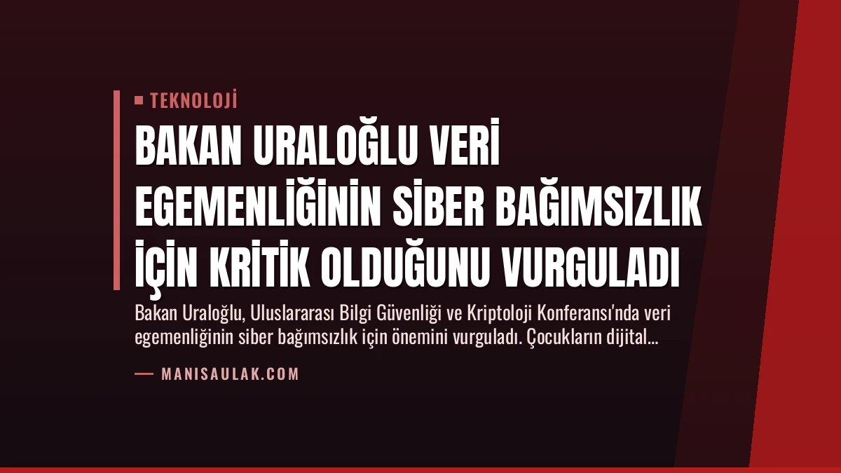 Bakan Uraloğlu Veri Egemenliğinin Siber Bağımsızlık İçin Kritik Olduğunu Vurguladı