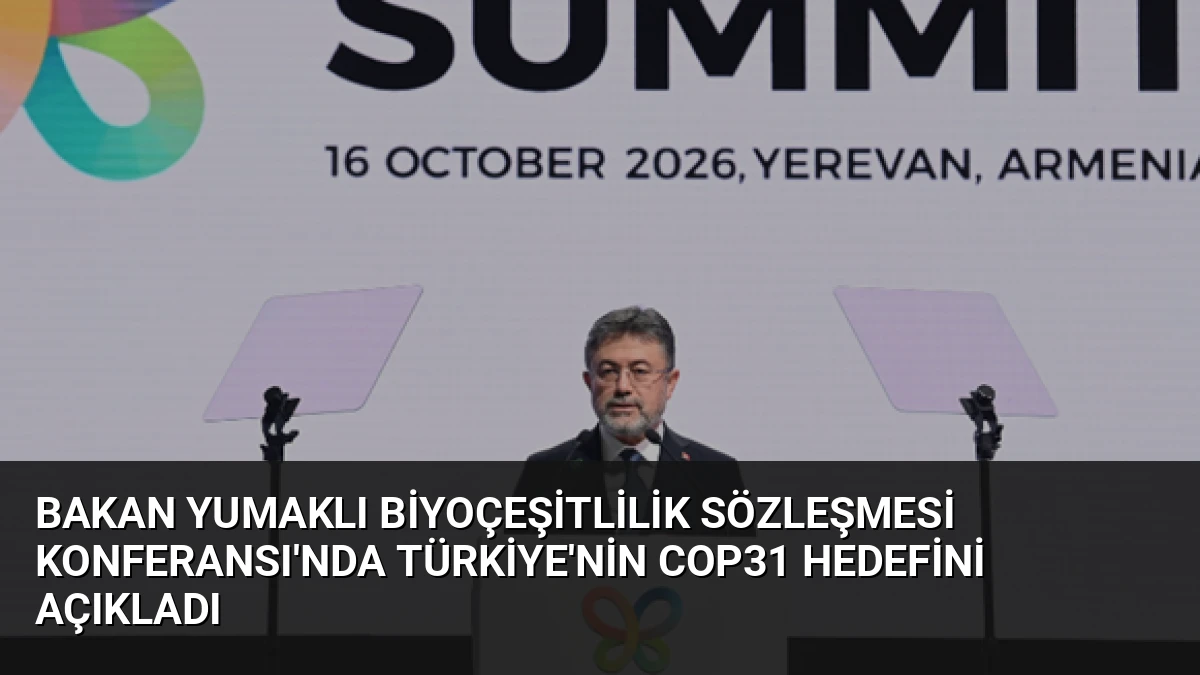 Bakan Yumaklı Biyoçeşitlilik Sözleşmesi Konferansı’nda Türkiye’nin COP31 Hedefini Açıkladı
