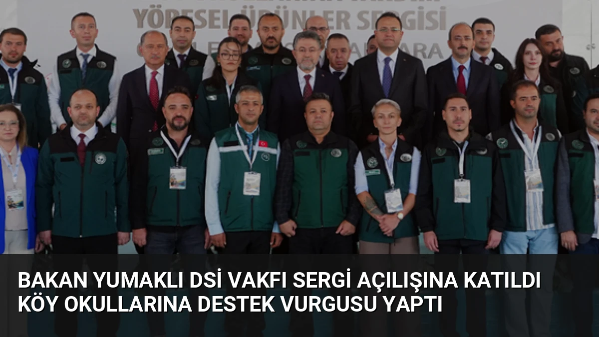 Bakan Yumaklı DSİ Vakfı Sergi Açılışına Katıldı Köy Okullarına Destek Vurgusu Yaptı