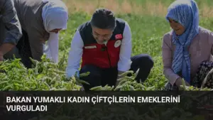 Bakan Yumaklı Kadın Çiftçilerin Emeklerini Vurguladı