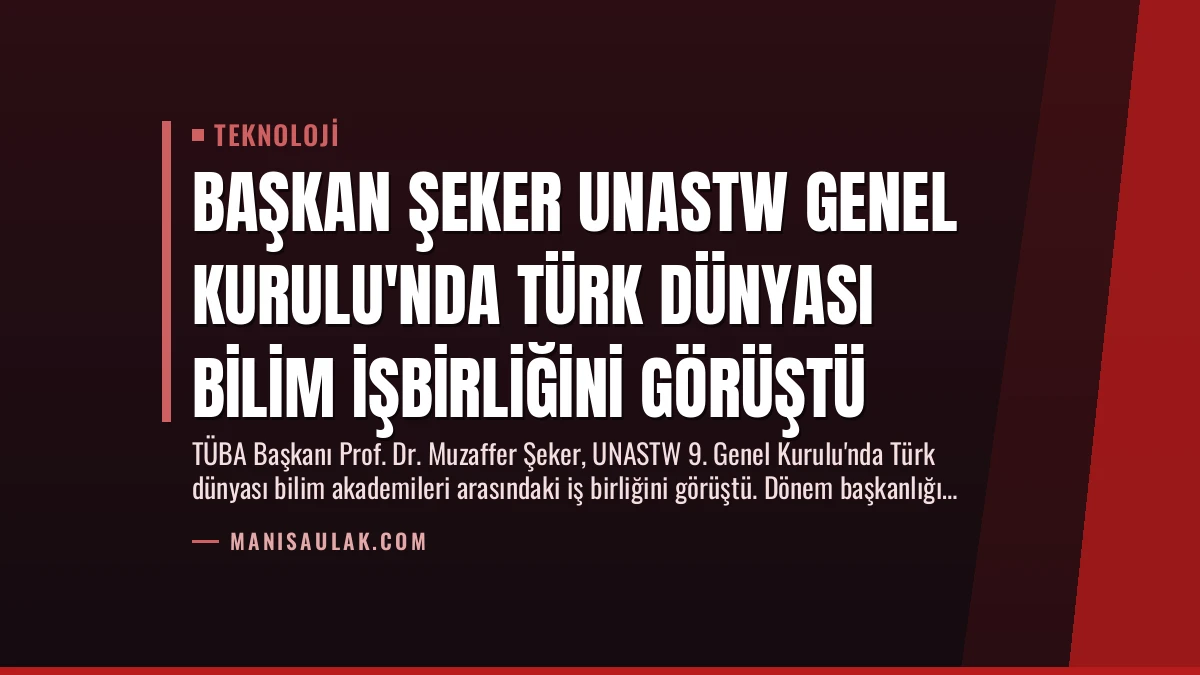 Başkan Şeker UNASTW Genel Kurulu’nda Türk Dünyası Bilim İşbirliğini Görüştü