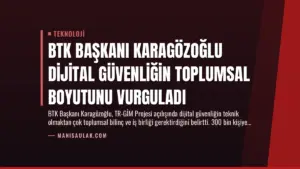 BTK Başkanı Karagözoğlu Dijital Güvenliğin Toplumsal Boyutunu Vurguladı