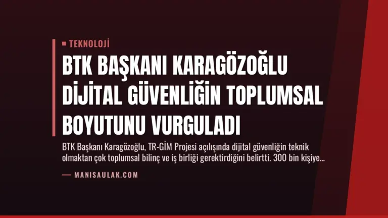 BTK Başkanı Karagözoğlu Dijital Güvenliğin Toplumsal Boyutunu Vurguladı