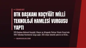 BTK Başkanı Koçyiğit Milli Teknoloji Hamlesi Vurgusu Yaptı