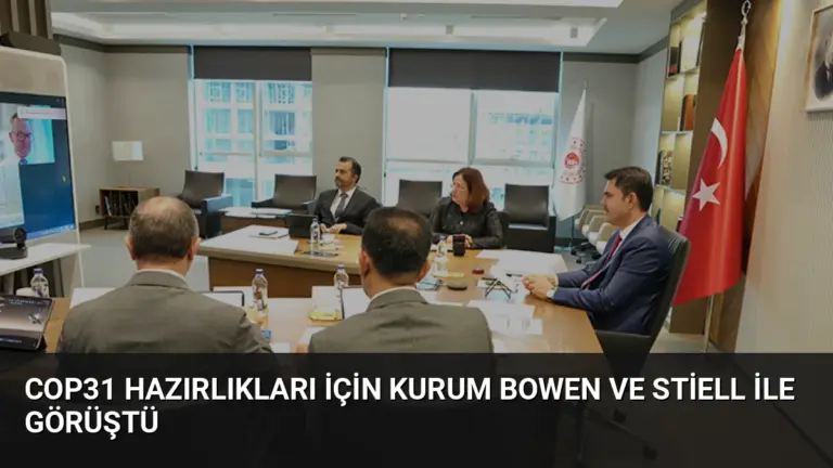 COP31 Hazırlıkları İçin Kurum Bowen ve Stiell ile Görüştü