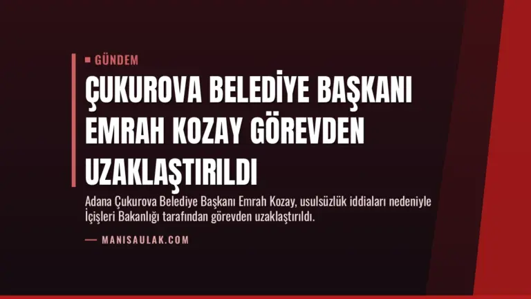 Çukurova Belediye Başkanı Emrah Kozay Görevden Uzaklaştırıldı