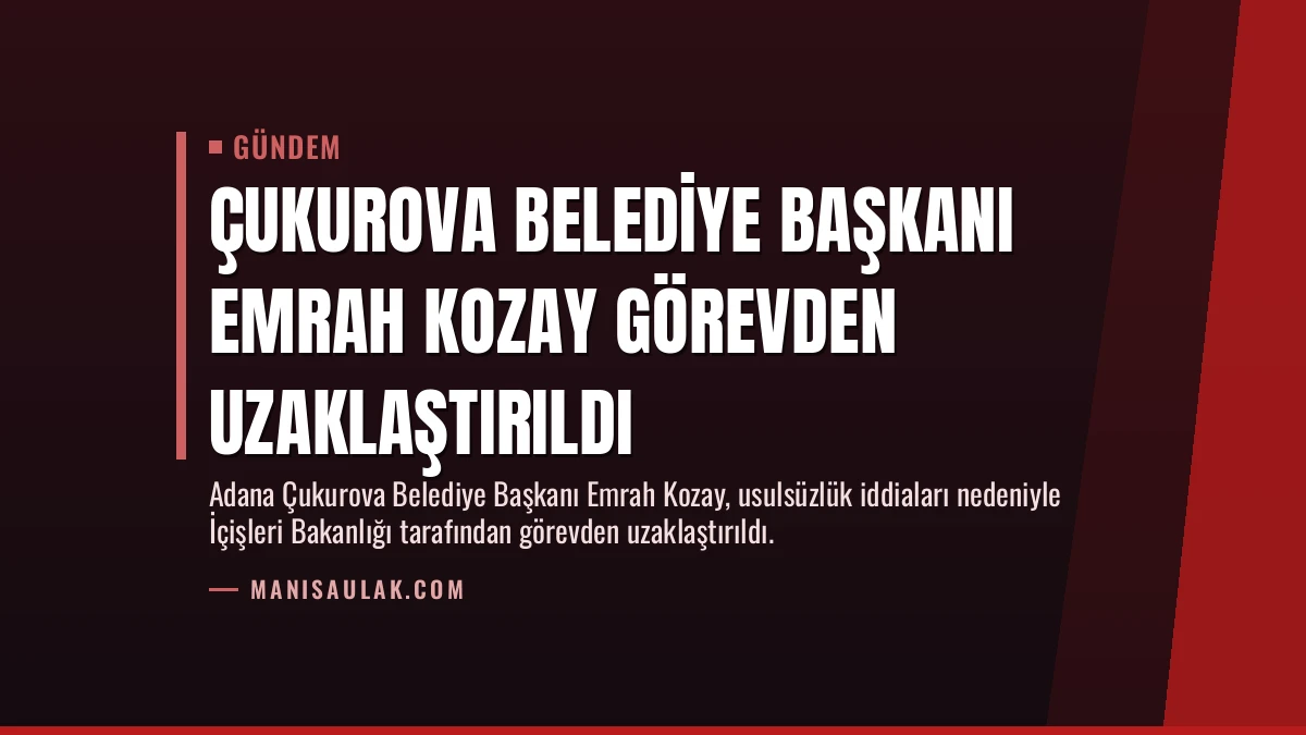 Çukurova Belediye Başkanı Emrah Kozay Görevden Uzaklaştırıldı