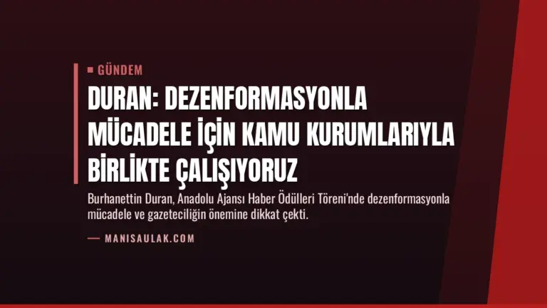Duran: Dezenformasyonla mücadele için kamu kurumlarıyla birlikte çalışıyoruz