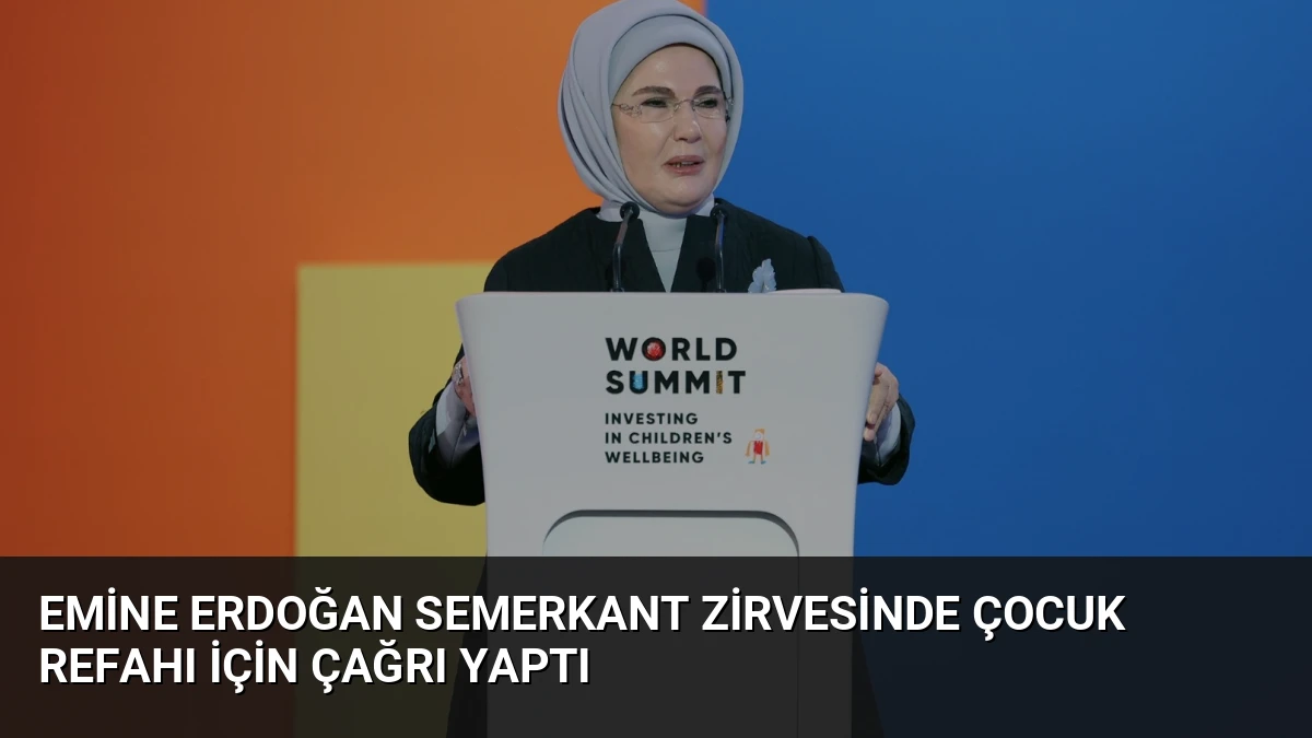 Emine Erdoğan Semerkant Zirvesinde Çocuk Refahı İçin Çağrı Yaptı