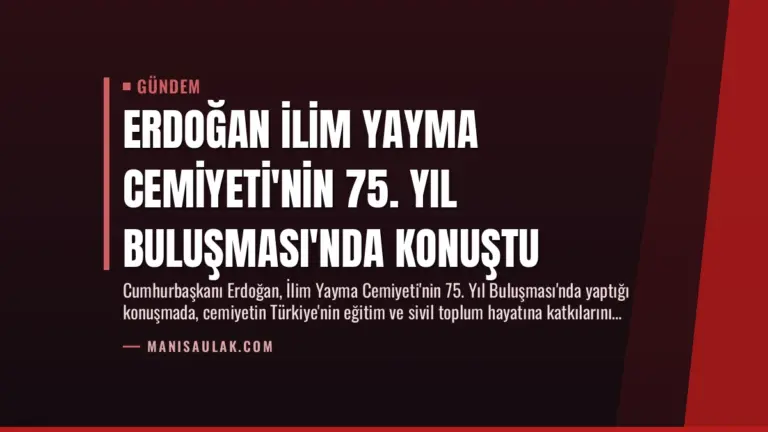 Erdoğan İlim Yayma Cemiyeti’nin 75. Yıl Buluşması’nda Konuştu