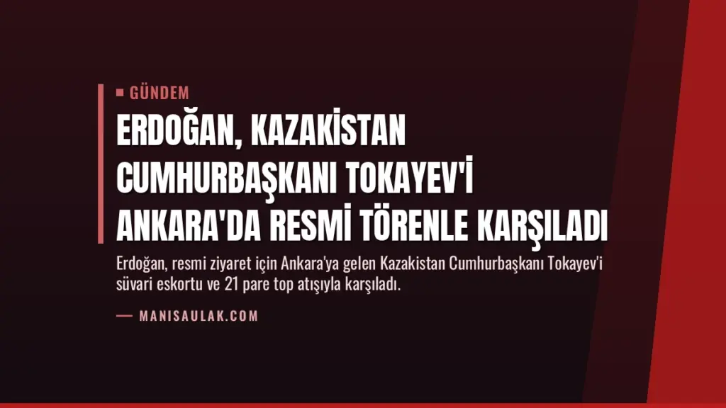 Erdoğan, Kazakistan Cumhurbaşkanı Tokayev'i Ankara'da Resmi Törenle Karşıladı