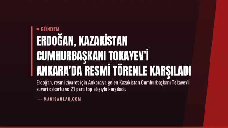 Erdoğan, Kazakistan Cumhurbaşkanı Tokayev'i Ankara'da Resmi Törenle Karşıladı