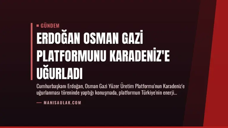 Erdoğan Osman Gazi Platformunu Karadeniz’e Uğurladı