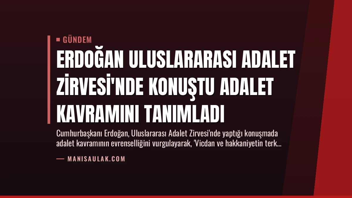 Erdoğan Uluslararası Adalet Zirvesi’nde Konuştu Adalet Kavramını Tanımladı