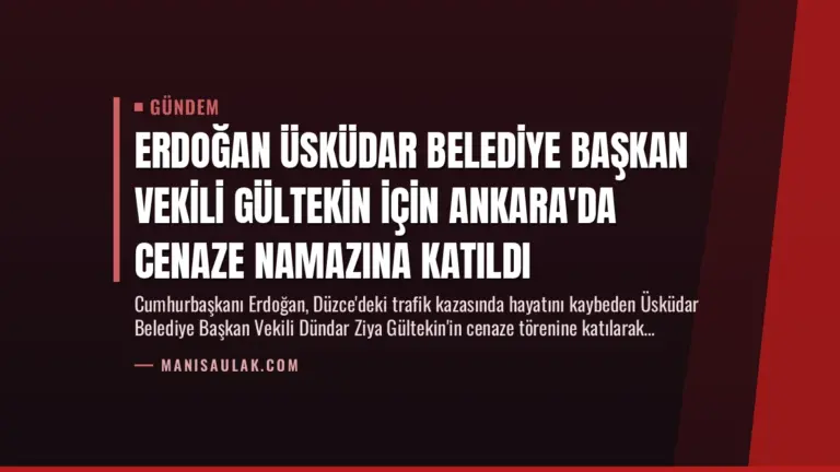 Erdoğan Üsküdar Belediye Başkan Vekili Gültekin İçin Ankara’da Cenaze Namazına Katıldı