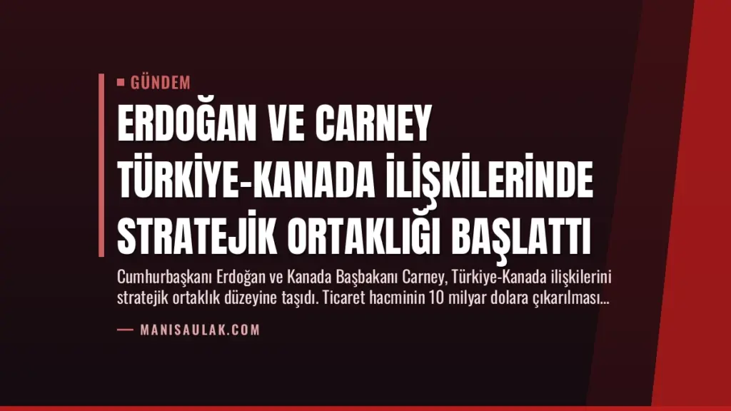 Erdoğan ve Carney Türkiye-Kanada İlişkilerinde Stratejik Ortaklığı Başlattı