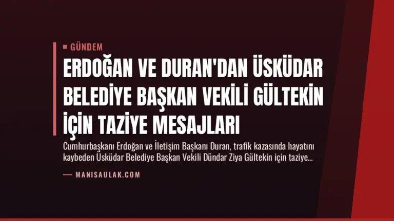 Erdoğan ve Duran’dan Üsküdar Belediye Başkan Vekili Gültekin İçin Taziye Mesajları