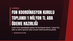 Fon Koordinasyon Kurulu toplandı 1 milyon TL ara ödeme hazırlığı