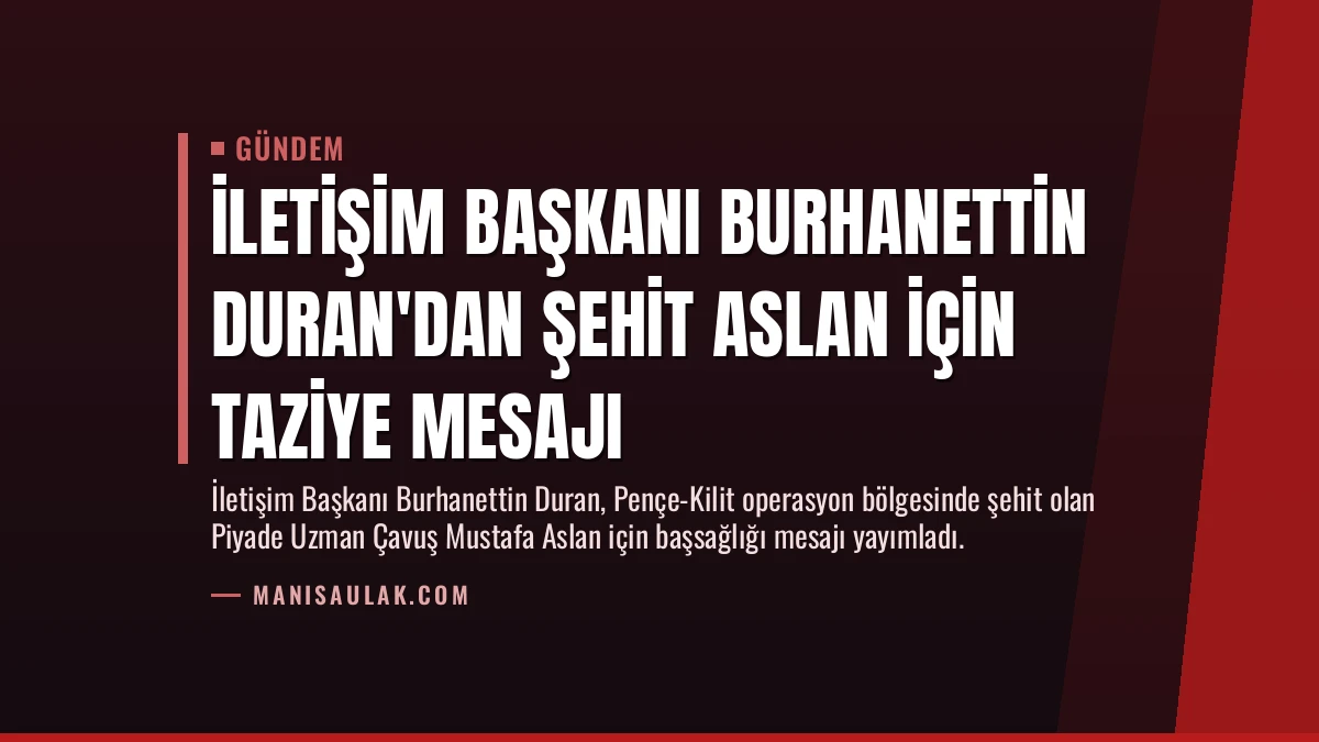 İletişim Başkanı Burhanettin Duran’dan Şehit Aslan İçin Taziye Mesajı