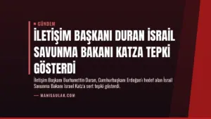 İletişim Başkanı Duran İsrail Savunma Bakanı Katza Tepki Gösterdi