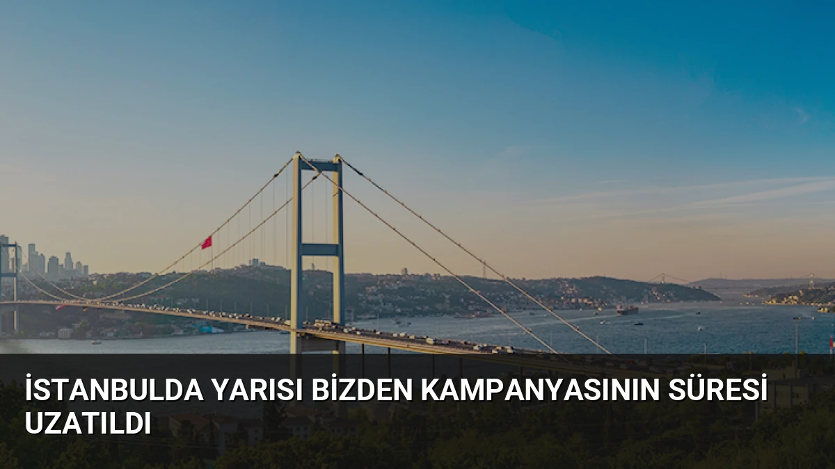 İstanbulda Yarısı Bizden Kampanyasının Süresi Uzatıldı