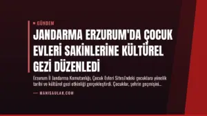 Jandarma Erzurum’da Çocuk Evleri Sakinlerine Kültürel Gezi Düzenledi