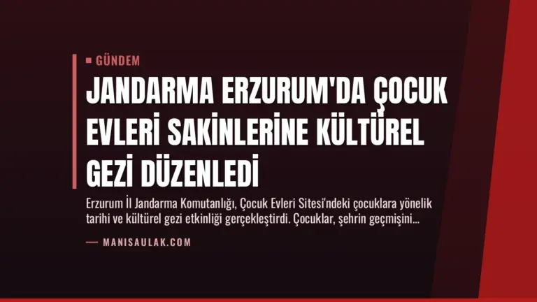 Jandarma Erzurum’da Çocuk Evleri Sakinlerine Kültürel Gezi Düzenledi