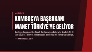 Kamboçya Başbakanı Manet Türkiye’ye Geliyor